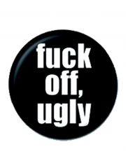 2 Button fuck off, ugly